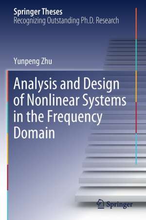 Analysis and Design of Nonlinear Systems in the Frequency Domain de Yunpeng Zhu