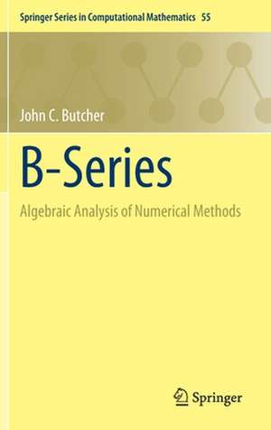 B-Series: Algebraic Analysis of Numerical Methods de John C. Butcher