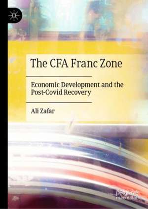 The CFA Franc Zone: Economic Development and the Post-Covid Recovery de Ali Zafar