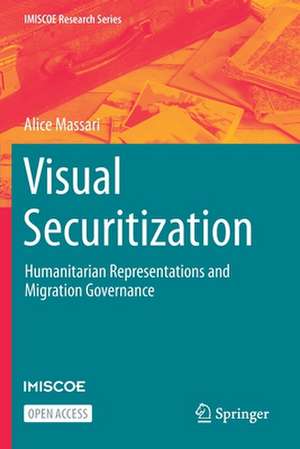 Visual Securitization: Humanitarian Representations and Migration Governance de Alice Massari