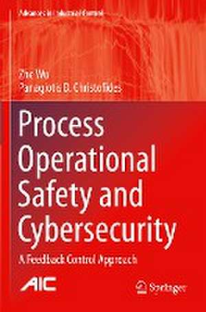 Process Operational Safety and Cybersecurity: A Feedback Control Approach de Zhe Wu