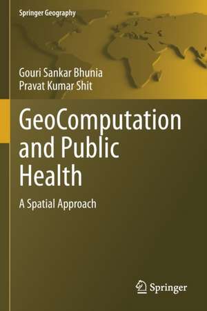 GeoComputation and Public Health: A Spatial Approach de Gouri Sankar Bhunia