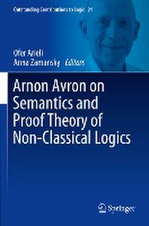 Arnon Avron on Semantics and Proof Theory of Non-Classical Logics de Ofer Arieli