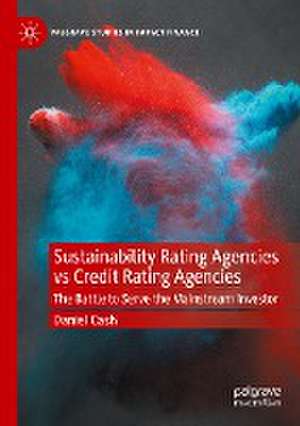 Sustainability Rating Agencies vs Credit Rating Agencies: The Battle to Serve the Mainstream Investor de Daniel Cash