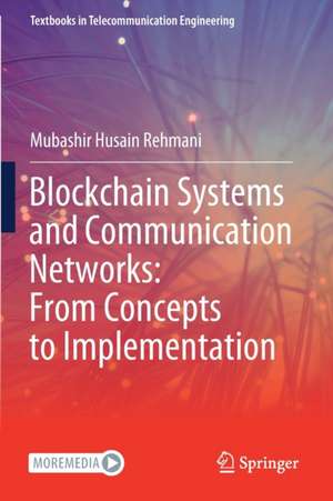 Blockchain Systems and Communication Networks: From Concepts to Implementation de Mubashir Husain Rehmani