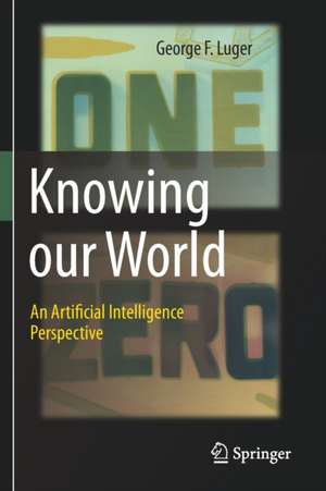 Knowing our World: An Artificial Intelligence Perspective de George F. Luger