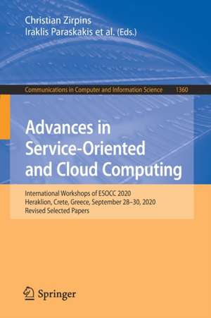 Advances in Service-Oriented and Cloud Computing: International Workshops of ESOCC 2020, Heraklion, Crete, Greece, September 28–30, 2020, Revised Selected Papers de Christian Zirpins