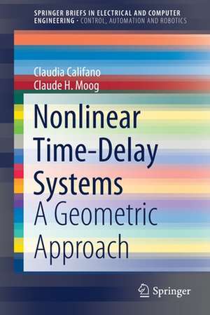 Nonlinear Time-Delay Systems: A Geometric Approach de Claudia Califano