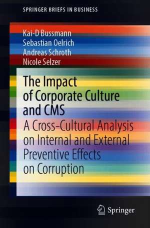 The Impact of Corporate Culture and CMS: A Cross-Cultural Analysis on Internal and External Preventive Effects on Corruption de Kai-D Bussmann