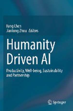 Humanity Driven AI: Productivity, Well-being, Sustainability and Partnership de Fang Chen