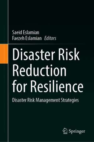Disaster Risk Reduction for Resilience: Disaster Risk Management Strategies de Saeid Eslamian