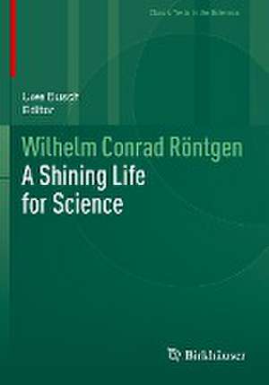 Wilhelm Conrad Röntgen: A Shining Life for Science de Uwe Busch