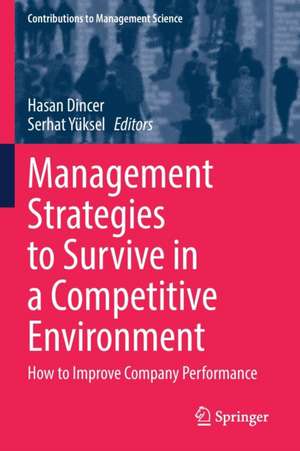 Management Strategies to Survive in a Competitive Environment: How to Improve Company Performance de Hasan Dincer