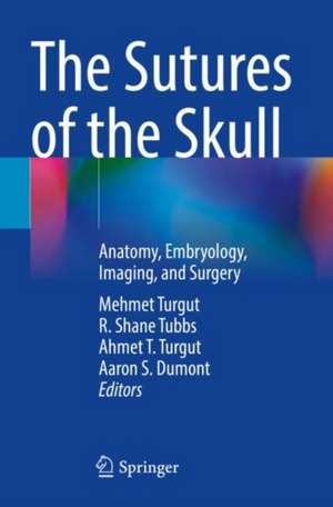 The Sutures of the Skull: Anatomy, Embryology, Imaging, and Surgery de Mehmet Turgut