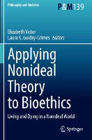 Applying Nonideal Theory to Bioethics: Living and Dying in a Nonideal World de Elizabeth Victor