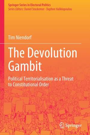 The Devolution Gambit: Political Territorialisation as a Threat to Constitutional Order de Tim Niendorf