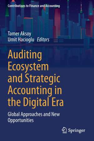 Auditing Ecosystem and Strategic Accounting in the Digital Era: Global Approaches and New Opportunities de Tamer Aksoy