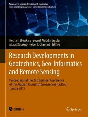 Research Developments in Geotechnics, Geo-Informatics and Remote Sensing: Proceedings of the 2nd Springer Conference of the Arabian Journal of Geosciences (CAJG-2), Tunisia 2019 de Hesham El-Askary