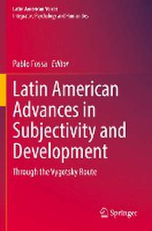 Latin American Advances in Subjectivity and Development: Through the Vygotsky Route de Pablo Fossa