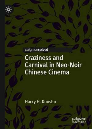 Craziness and Carnival in Neo-Noir Chinese Cinema de Harry H. Kuoshu