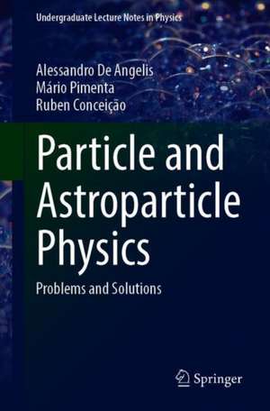 Particle and Astroparticle Physics: Problems and Solutions de Alessandro De Angelis