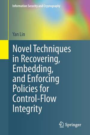 Novel Techniques in Recovering, Embedding, and Enforcing Policies for Control-Flow Integrity de Yan Lin