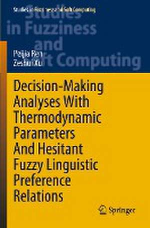 Decision-Making Analyses with Thermodynamic Parameters and Hesitant Fuzzy Linguistic Preference Relations de Peijia Ren