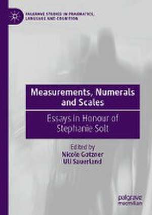 Measurements, Numerals and Scales: Essays in Honour of Stephanie Solt de Nicole Gotzner