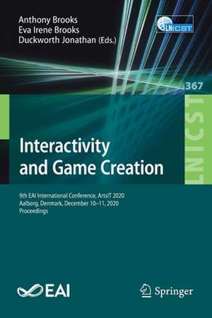 Interactivity and Game Creation: 9th EAI International Conference, ArtsIT 2020, Aalborg, Denmark, December 10–11, 2020, Proceedings de Anthony Brooks