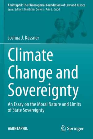 Climate Change and Sovereignty: An Essay on the Moral Nature and Limits of State Sovereignty de Joshua J. Kassner