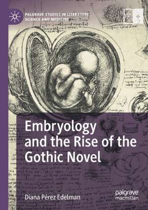 Embryology and the Rise of the Gothic Novel de Diana Pérez Edelman