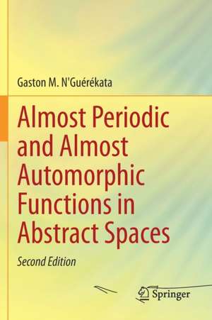 Almost Periodic and Almost Automorphic Functions in Abstract Spaces de Gaston M. N'Guérékata