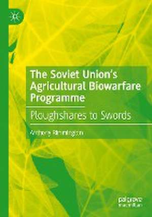 The Soviet Union’s Agricultural Biowarfare Programme: Ploughshares to Swords de Anthony Rimmington