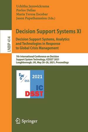 Decision Support Systems XI: Decision Support Systems, Analytics and Technologies in Response to Global Crisis Management: 7th International Conference on Decision Support System Technology, ICDSST 2021, Loughborough, UK, May 26–28, 2021, Proceedings de Uchitha Jayawickrama