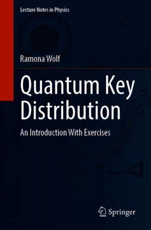 Quantum Key Distribution: An Introduction with Exercises de Ramona Wolf