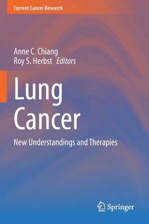 Lung Cancer: New Understandings and Therapies de Anne C. Chiang