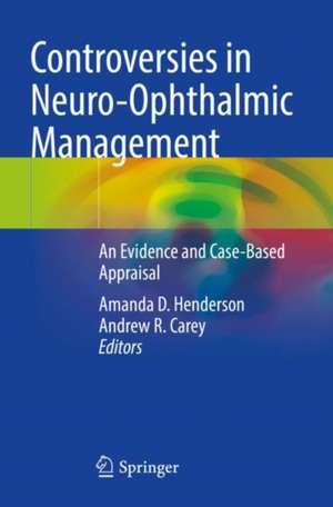 Controversies in Neuro-Ophthalmic Management: An Evidence and Case-Based Appraisal de Amanda D. Henderson