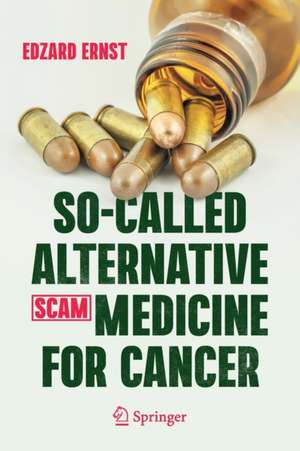 So-Called Alternative Medicine (SCAM) for Cancer de Edzard Ernst