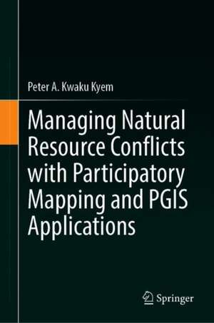 Managing Natural Resource Conflicts with Participatory Mapping and PGIS Applications de Peter A. Kwaku Kyem