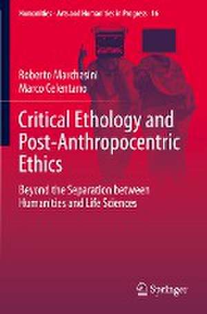 Critical Ethology and Post-Anthropocentric Ethics: Beyond the Separation between Humanities and Life Sciences de Roberto Marchesini