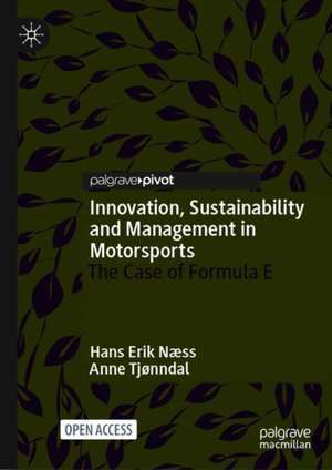 Innovation, Sustainability and Management in Motorsports: The Case of Formula E de Hans Erik Næss