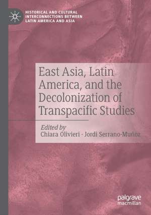 East Asia, Latin America, and the Decolonization of Transpacific Studies de Chiara Olivieri