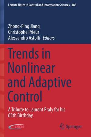 Trends in Nonlinear and Adaptive Control: A Tribute to Laurent Praly for his 65th Birthday de Zhong-Ping Jiang