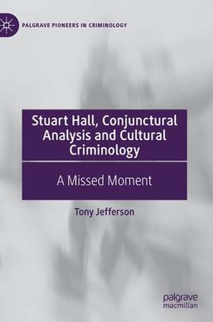 Stuart Hall, Conjunctural Analysis and Cultural Criminology: A Missed Moment de Tony Jefferson