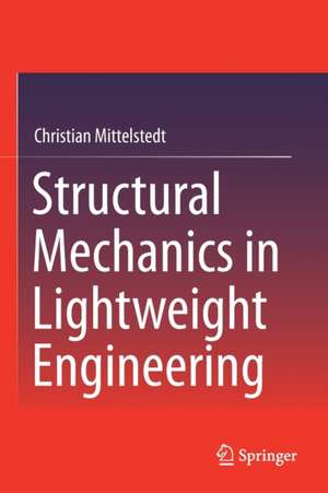 Structural Mechanics in Lightweight Engineering de Christian Mittelstedt