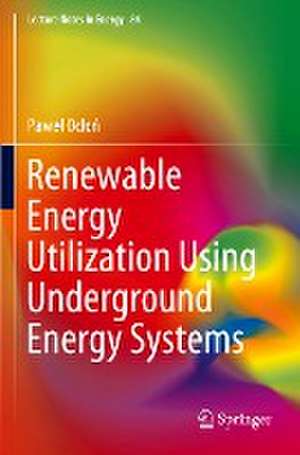 Renewable Energy Utilization Using Underground Energy Systems de Paweł Ocłoń