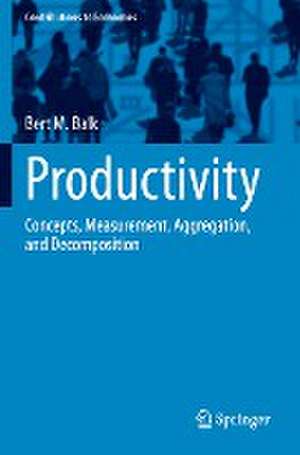 Productivity: Concepts, Measurement, Aggregation, and Decomposition de Bert M. Balk