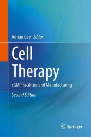 Cell Therapy: cGMP Facilities and Manufacturing de Adrian P. Gee