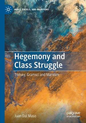 Hegemony and Class Struggle: Trotsky, Gramsci and Marxism de Juan Dal Maso