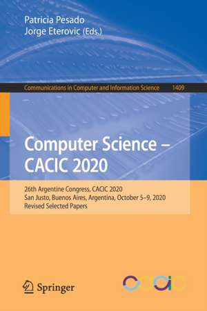 Computer Science – CACIC 2020: 26th Argentine Congress, CACIC 2020, San Justo, Buenos Aires, Argentina, October 5–9, 2020, Revised Selected Papers de Patricia Pesado